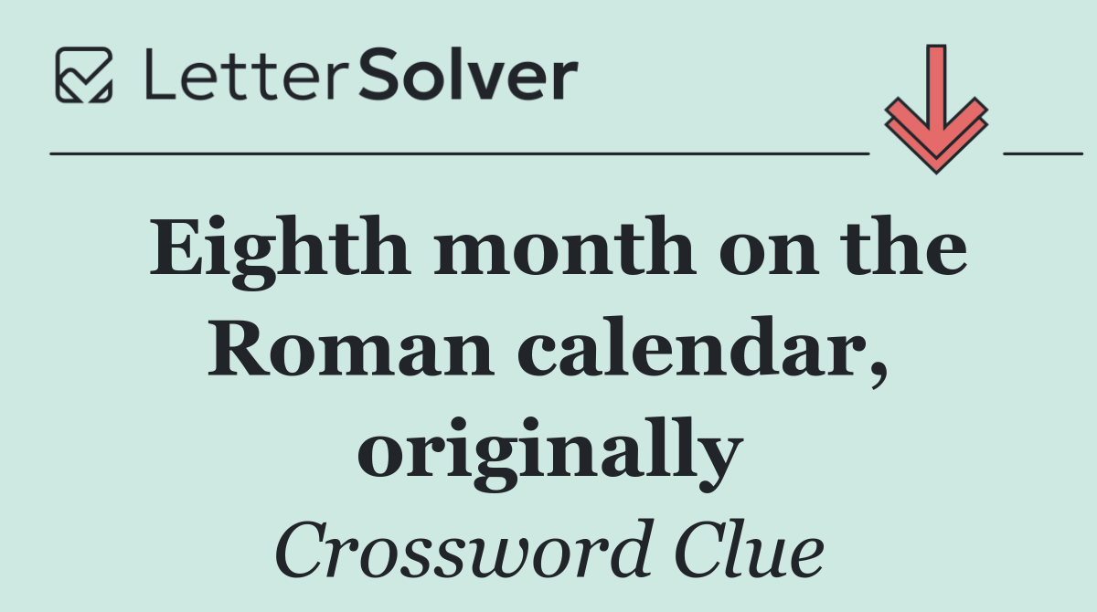 Eighth month on the Roman calendar, originally
