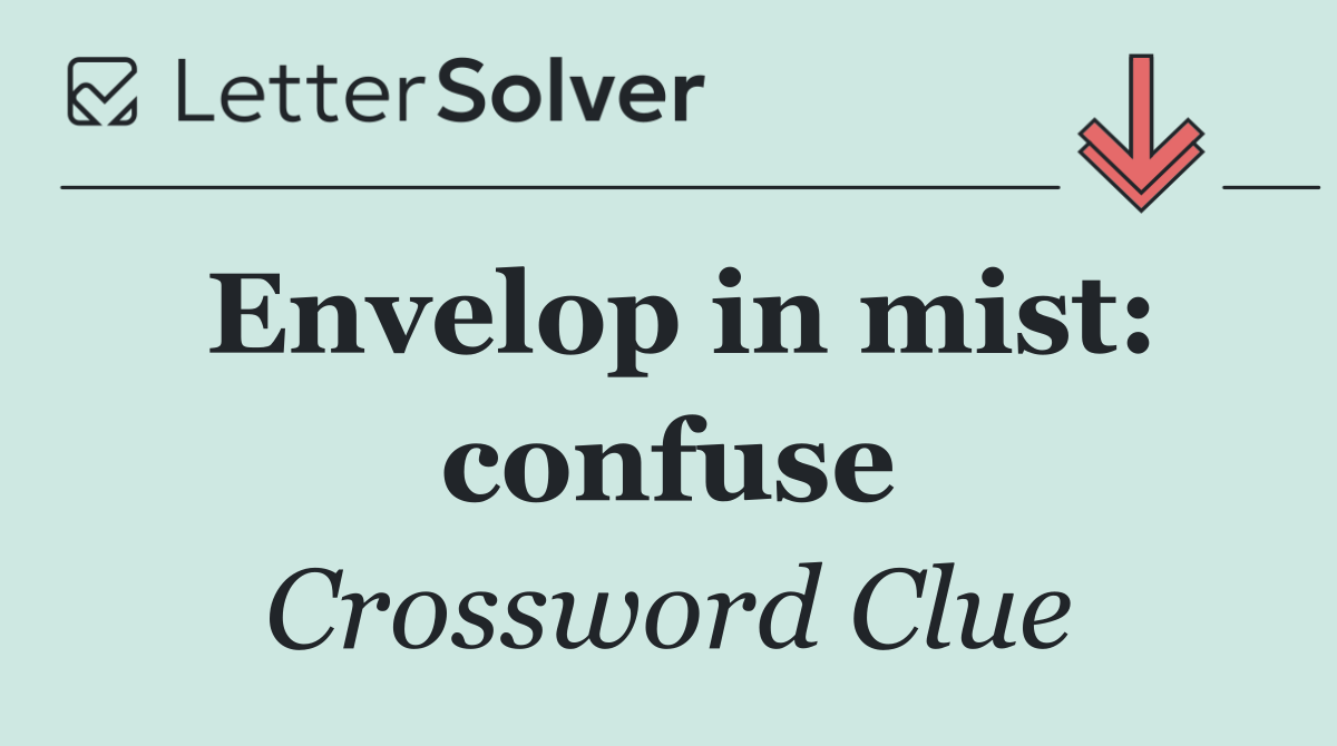 Envelop in mist: confuse