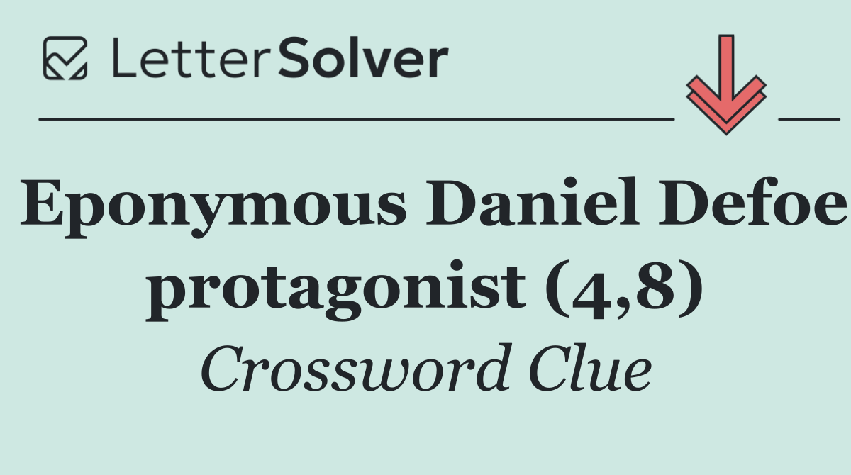 Eponymous Daniel Defoe protagonist (4,8)