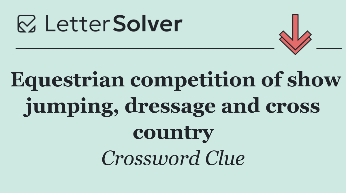 Equestrian competition of show jumping, dressage and cross country