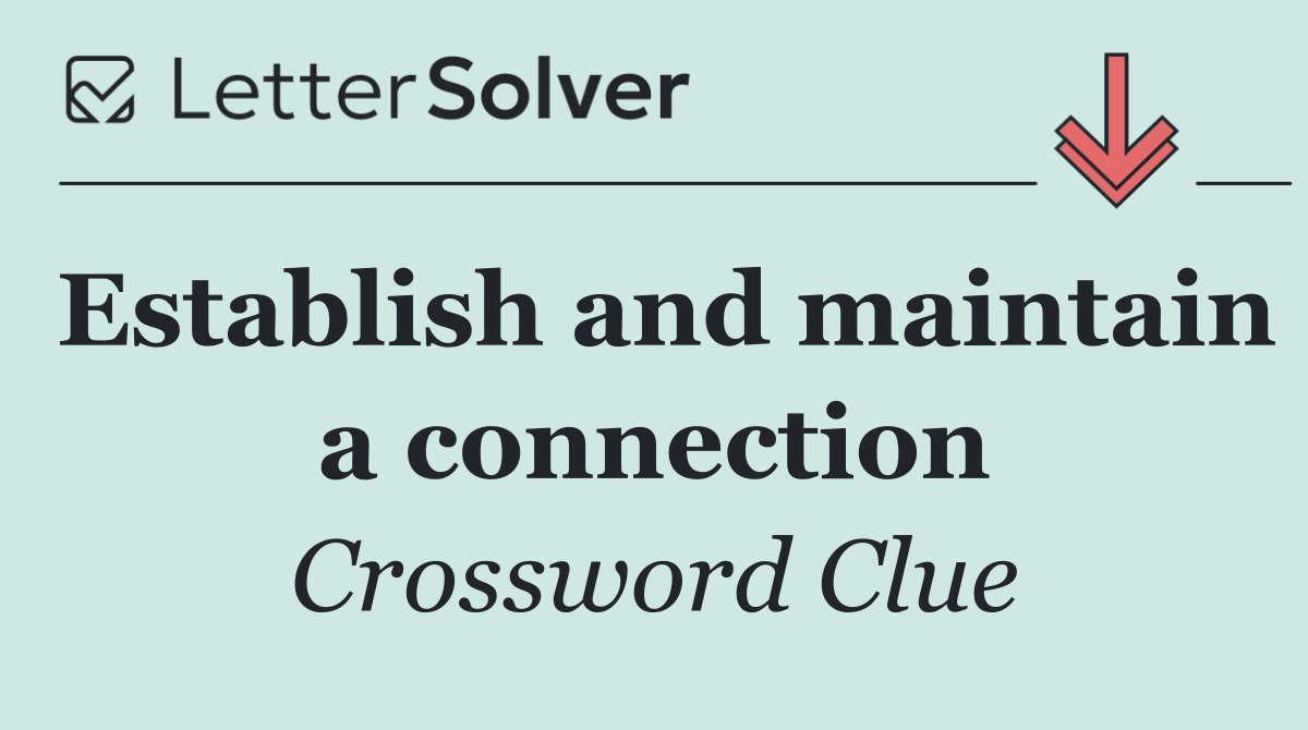 Establish and maintain a connection