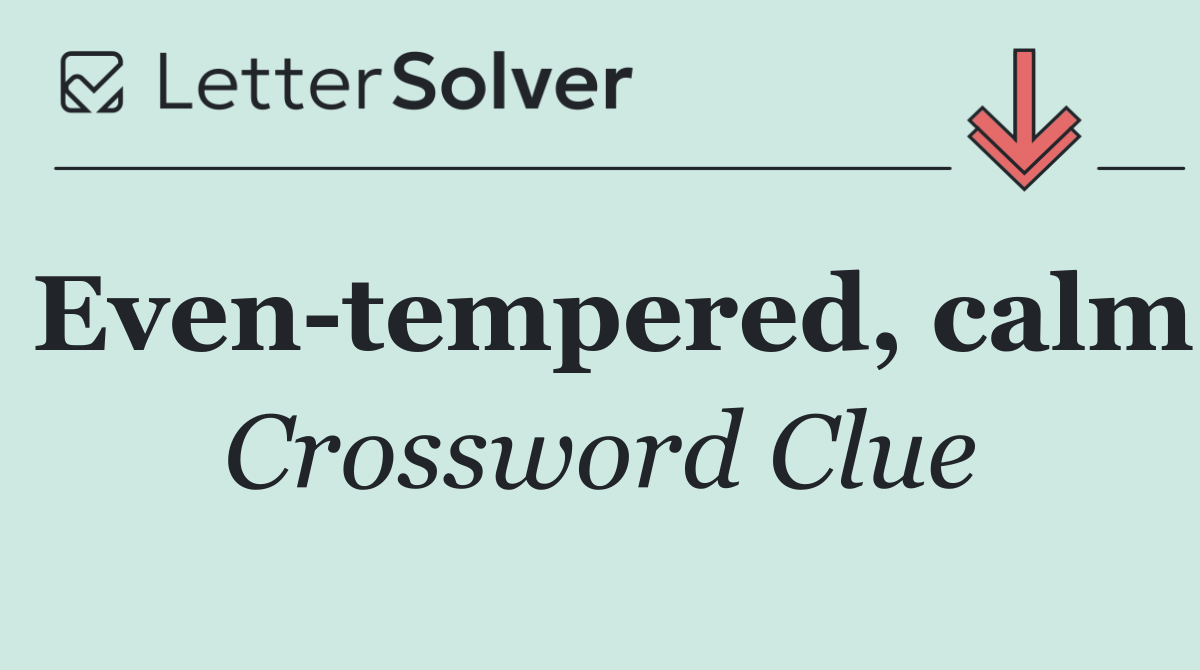 Even tempered, calm