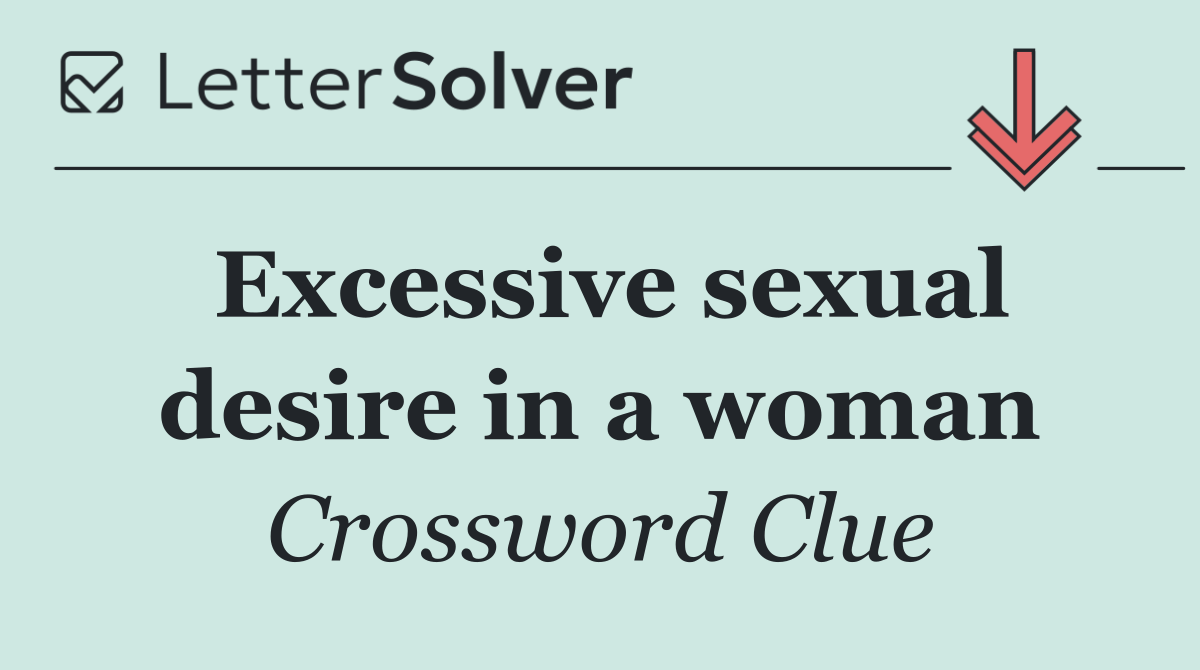 Excessive sexual desire in a woman