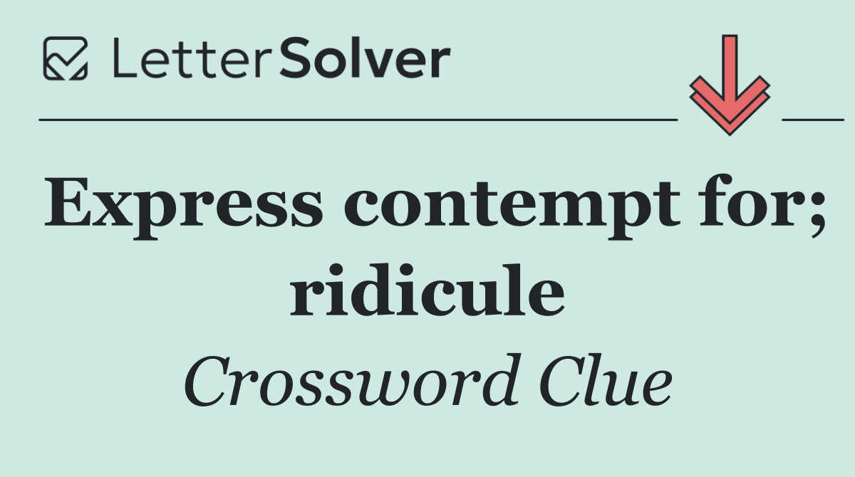 Express contempt for; ridicule