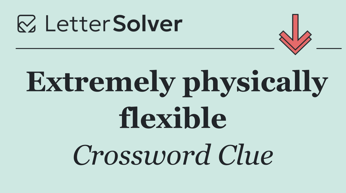Extremely physically flexible