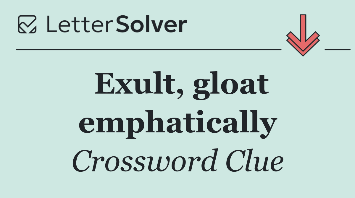 Exult, gloat emphatically