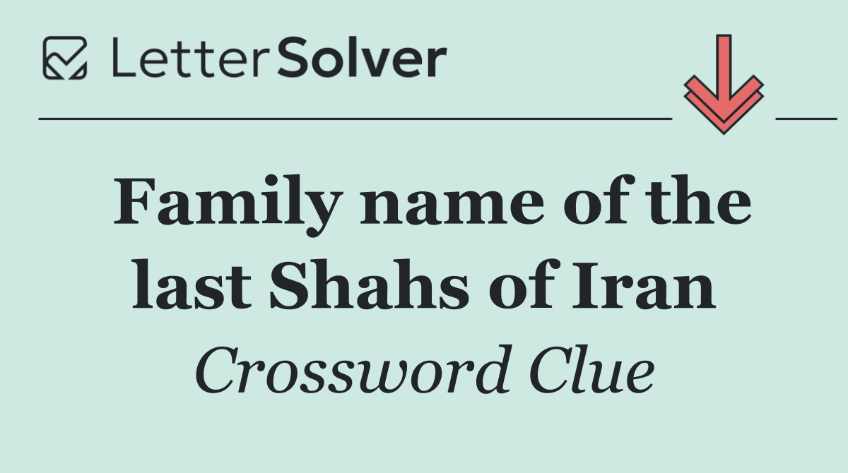 Family name of the last Shahs of Iran