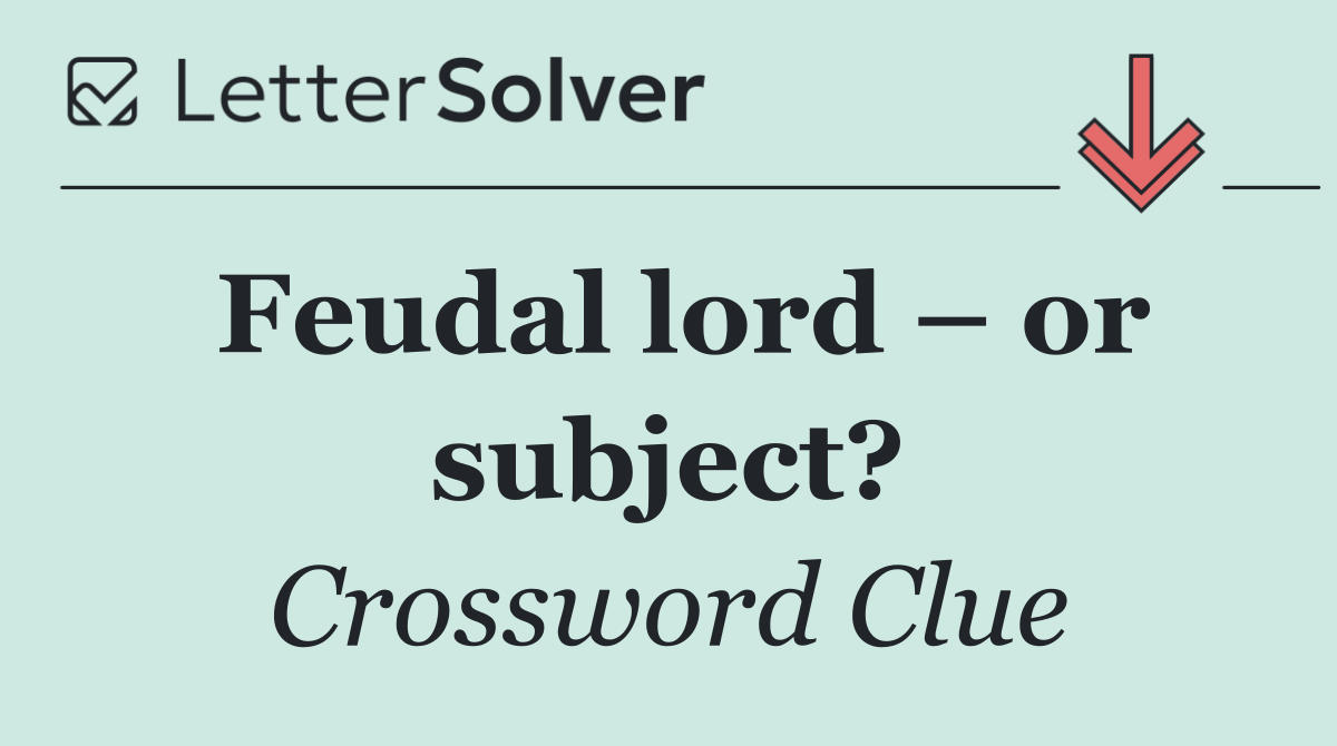 Feudal lord – or subject?