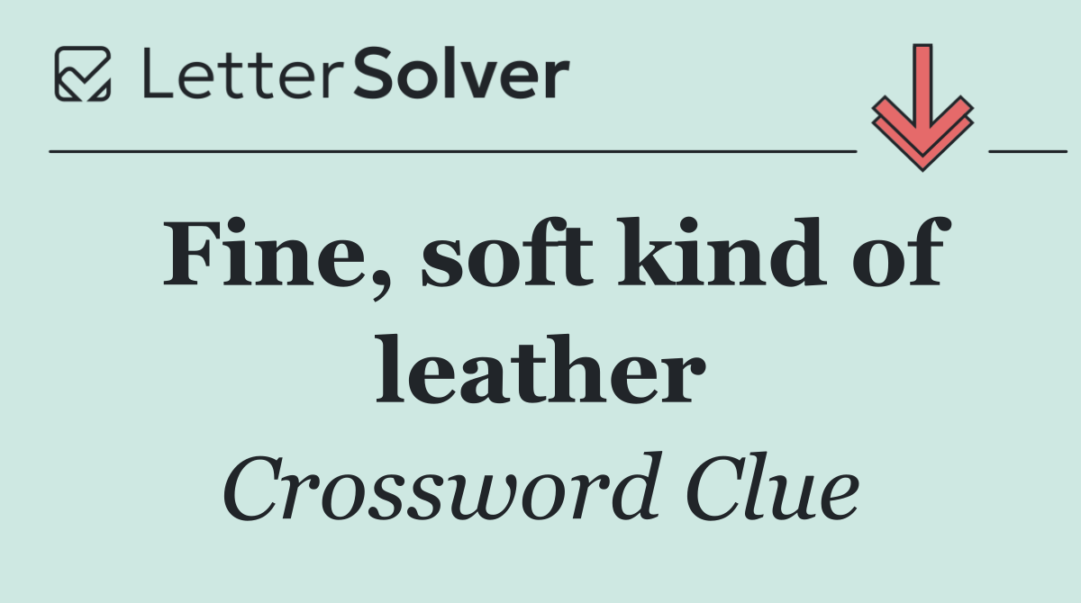 Fine, soft kind of leather