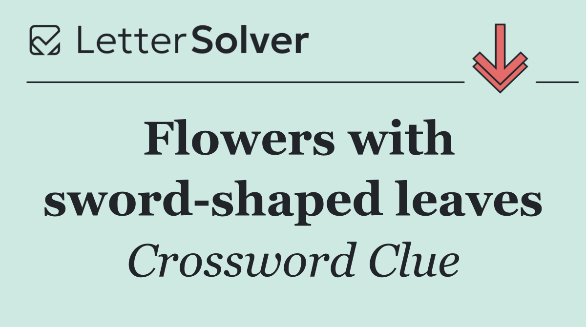 Flowers with sword shaped leaves