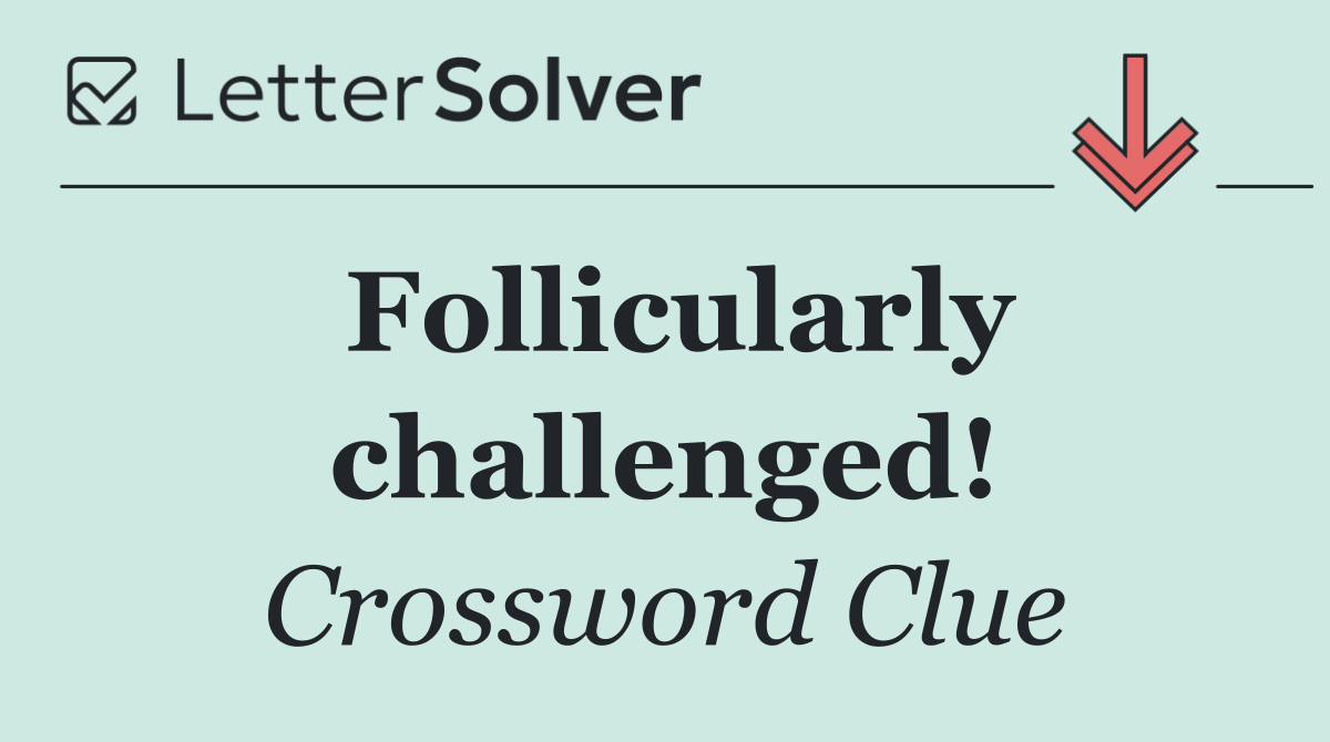 Follicularly challenged!