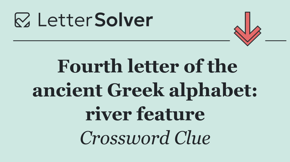 Fourth letter of the ancient Greek alphabet: river feature
