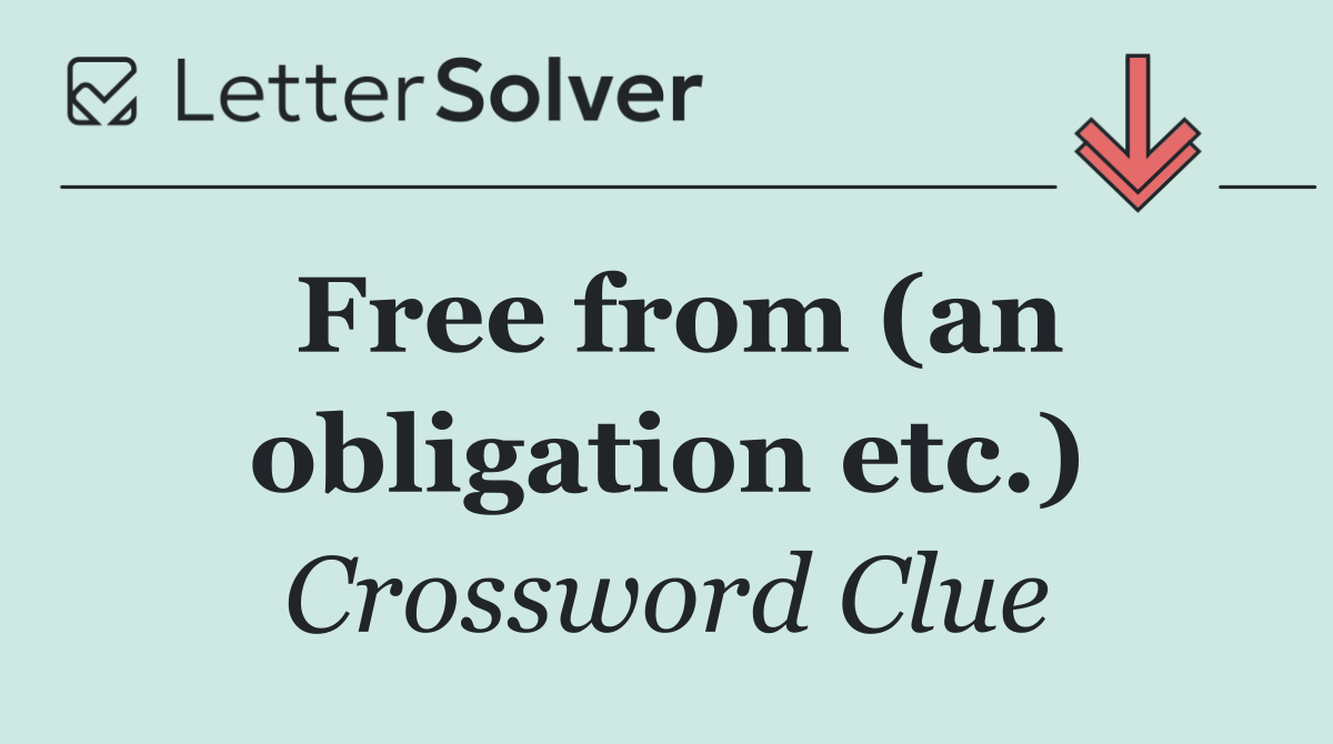 Free from (an obligation etc.)