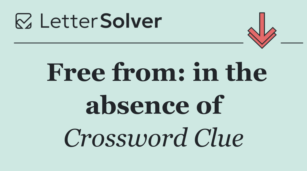 Free from: in the absence of