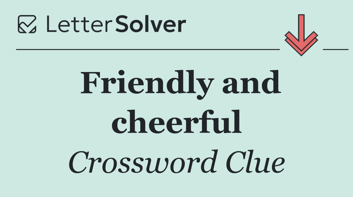 Friendly and cheerful