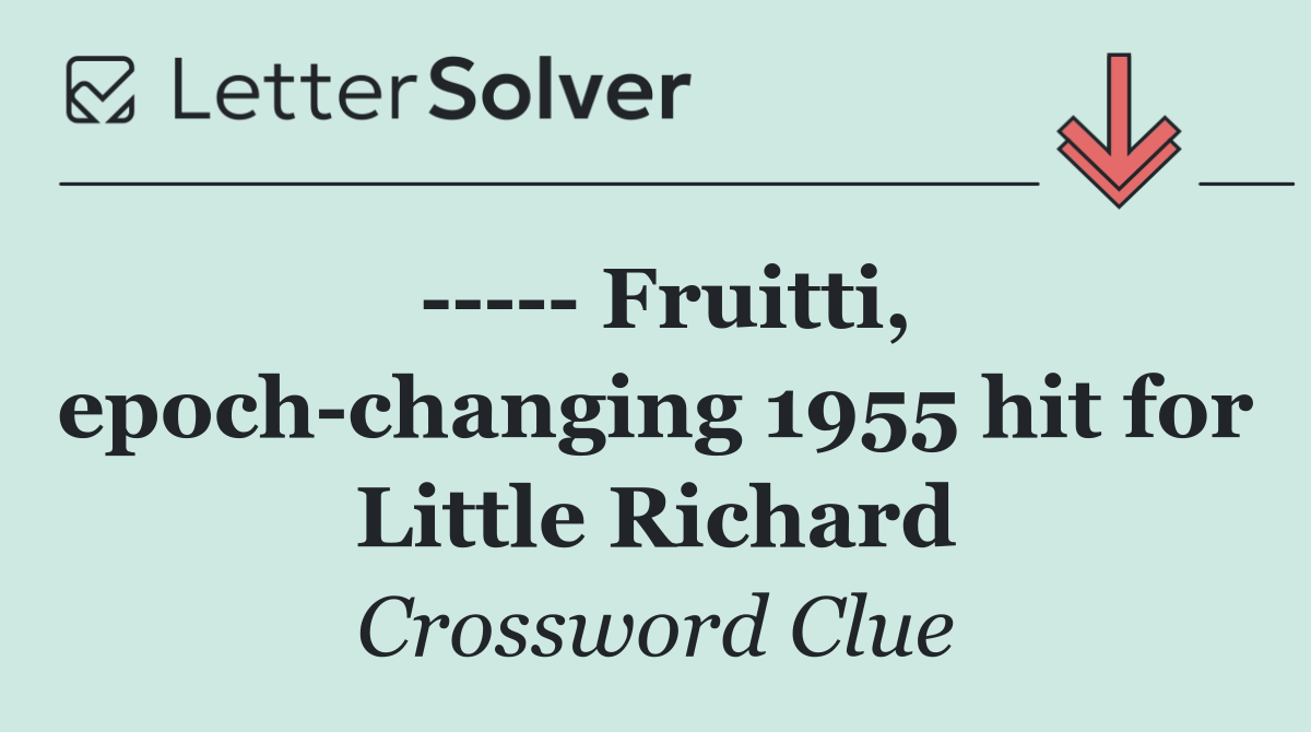       Fruitti, epoch changing 1955 hit for Little Richard