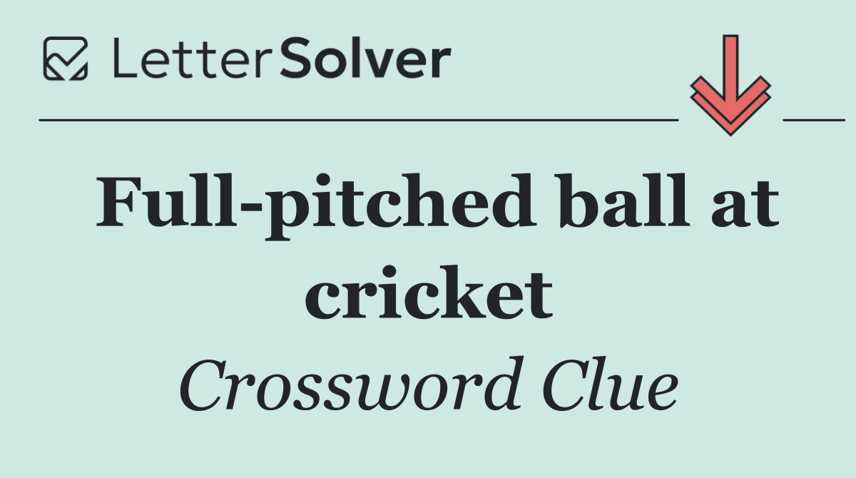 Full pitched ball at cricket
