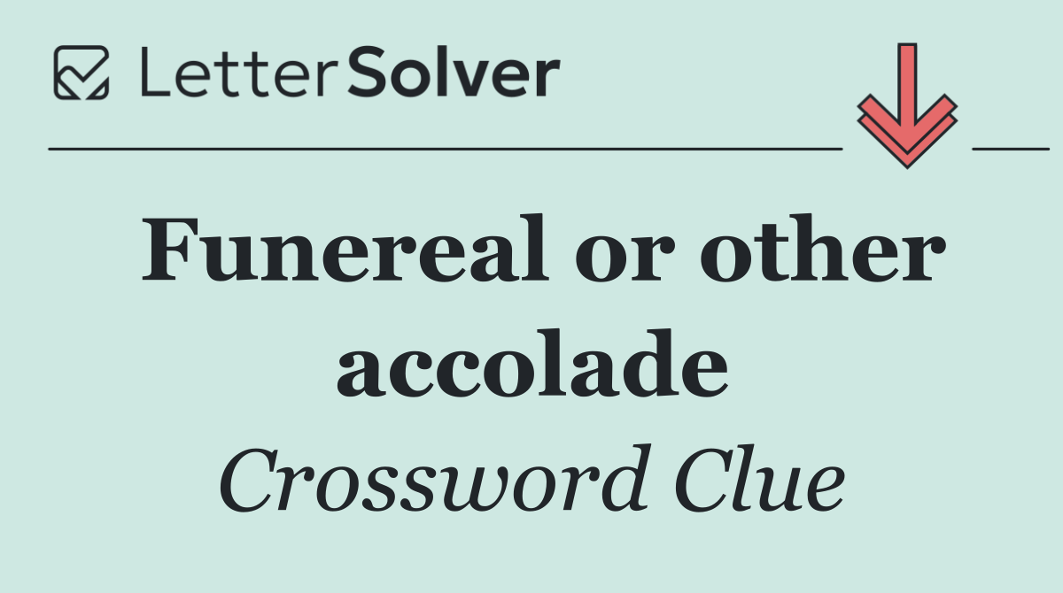 Funereal or other accolade