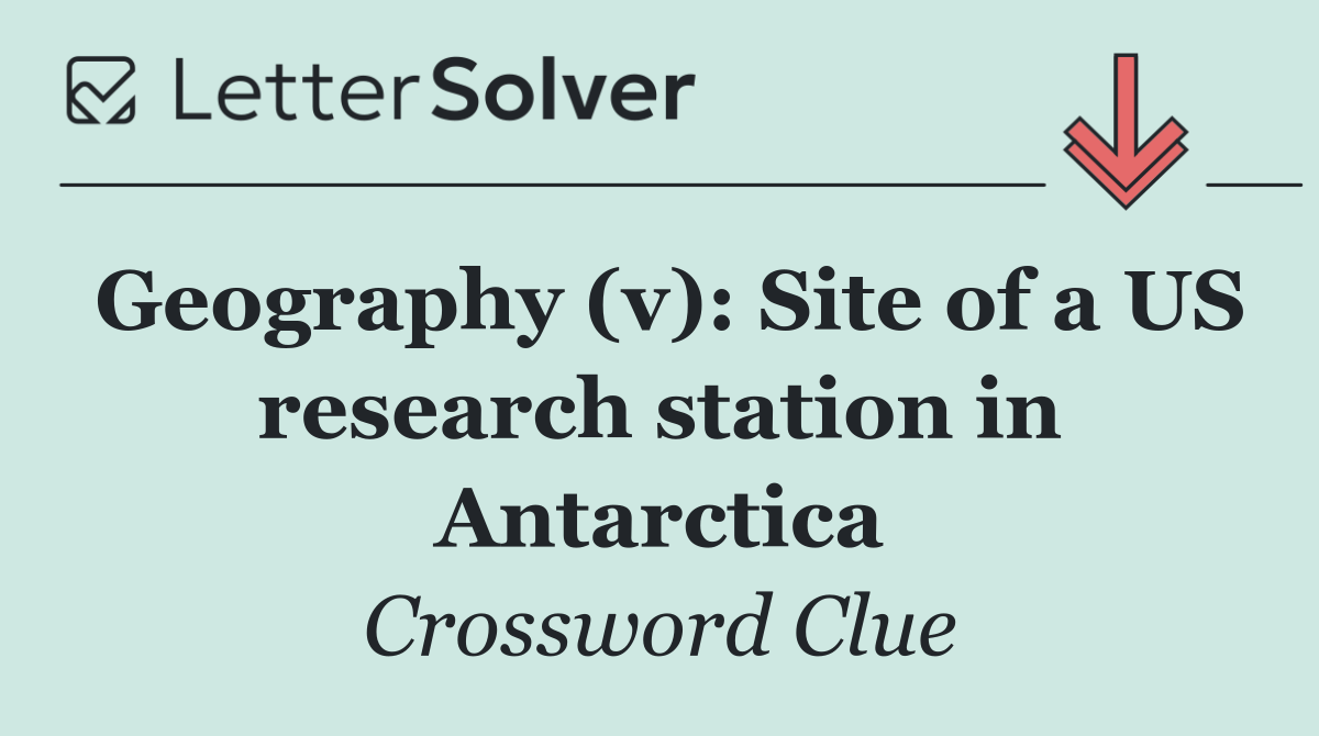 Geography (v): Site of a US research station in Antarctica