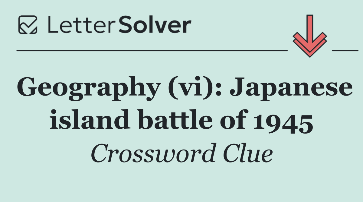 Geography (vi): Japanese island battle of 1945