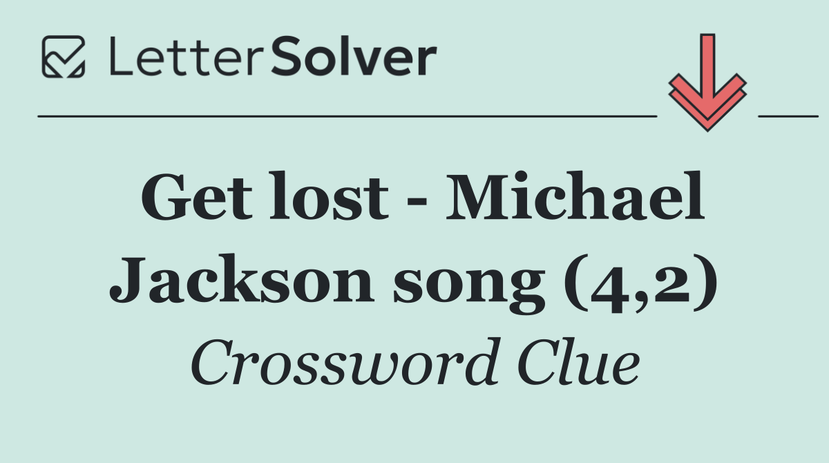 Get lost   Michael Jackson song (4,2)