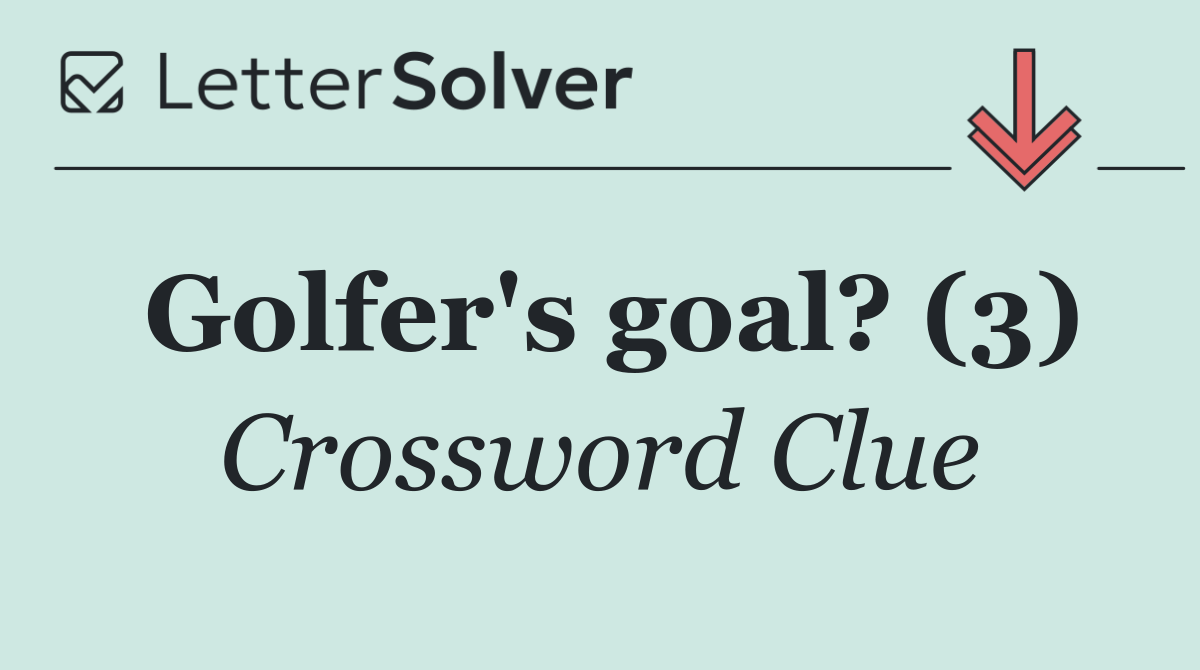 Golfer's goal? (3)