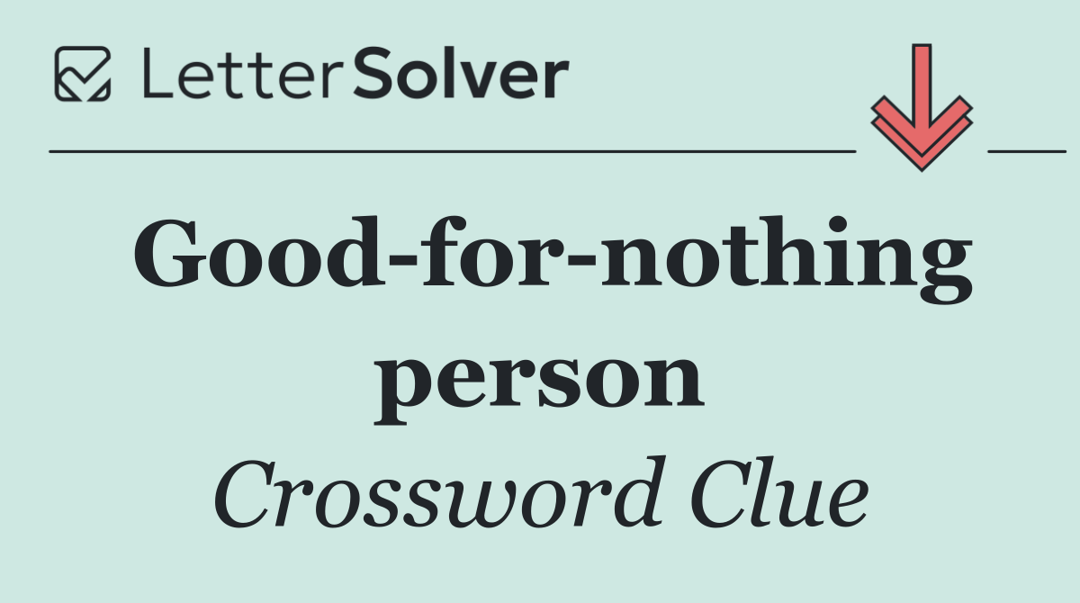 Good for nothing person