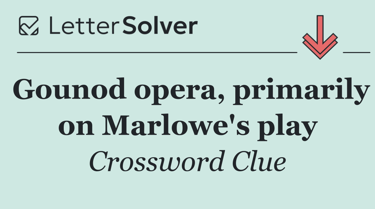 Gounod opera, primarily on Marlowe's play