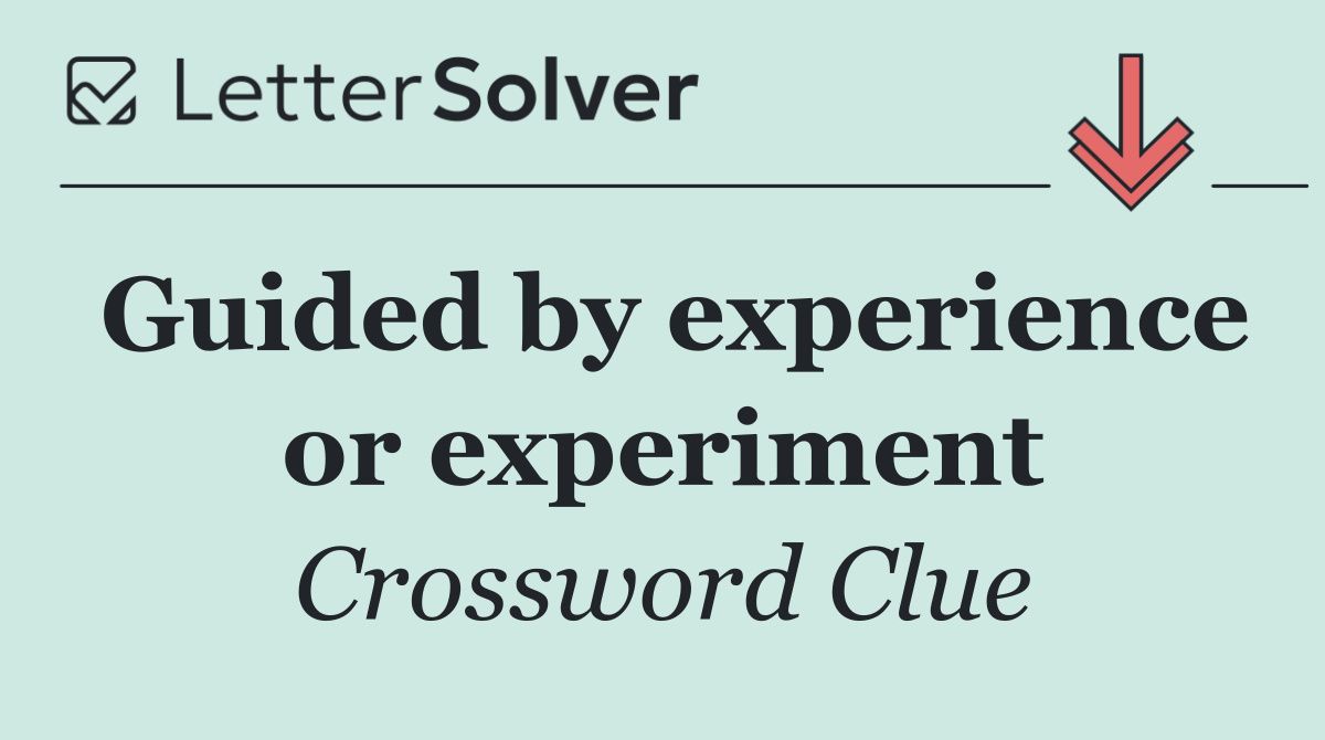 Guided by experience or experiment