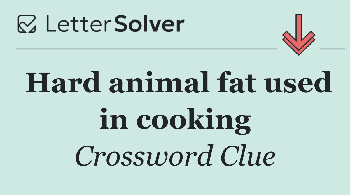 Hard animal fat used in cooking