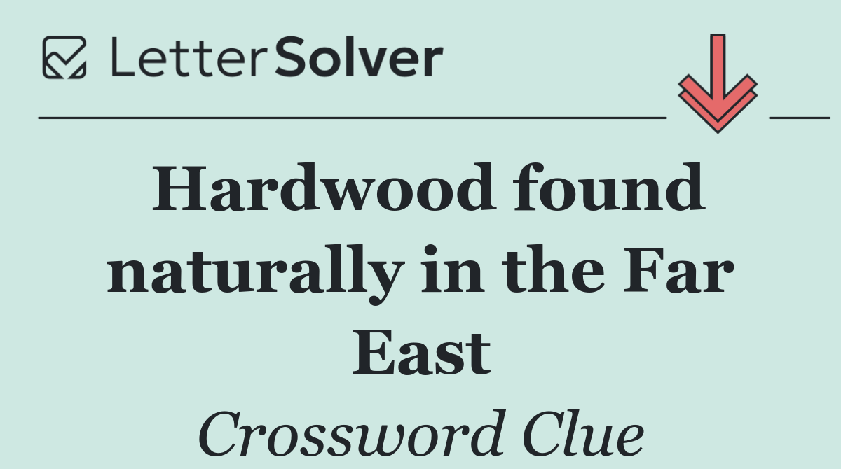 Hardwood found naturally in the Far East