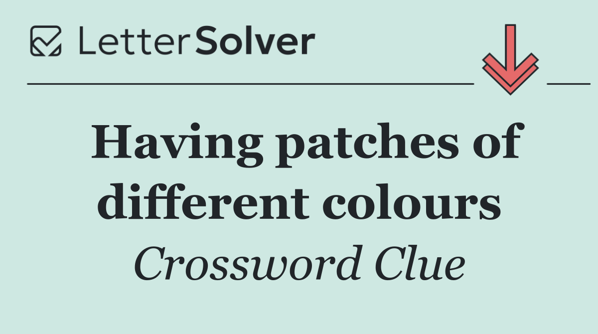 Having patches of different colours
