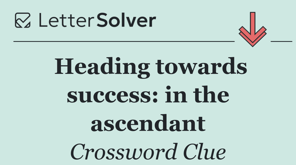 Heading towards success: in the ascendant