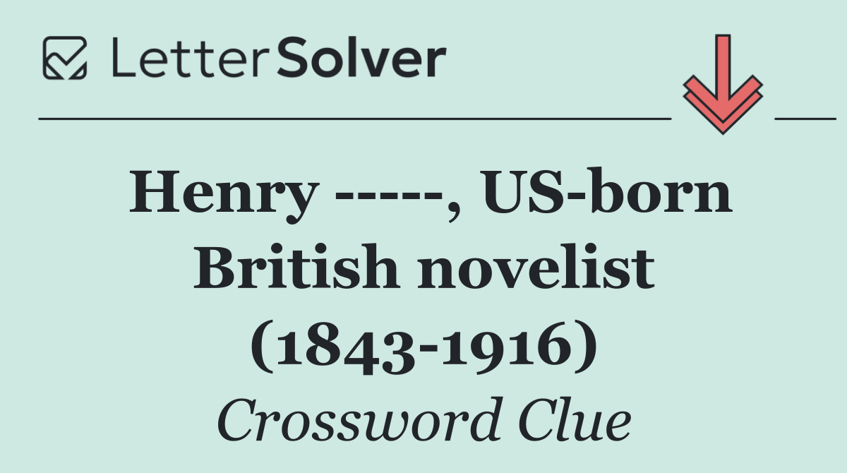 Henry      , US born British novelist (1843 1916)