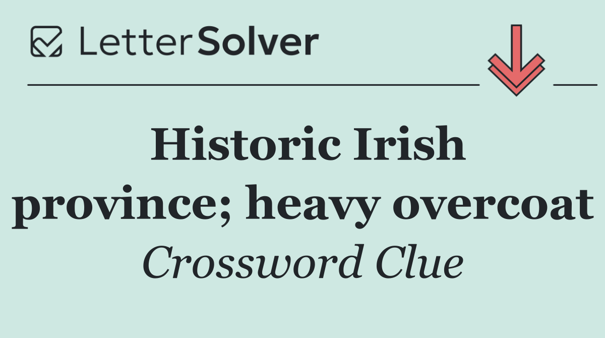 Historic Irish province; heavy overcoat