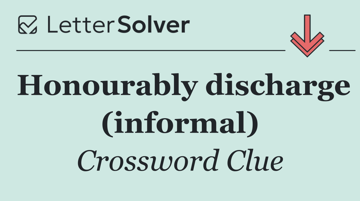 Honourably discharge (informal)
