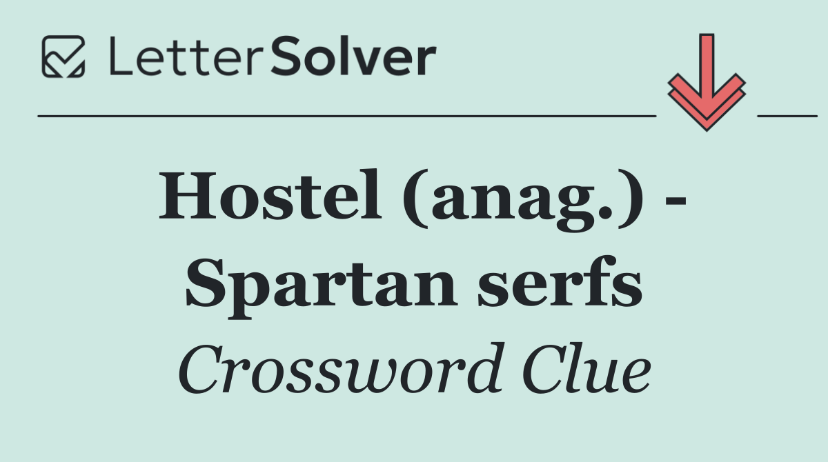 Hostel (anag.)   Spartan serfs