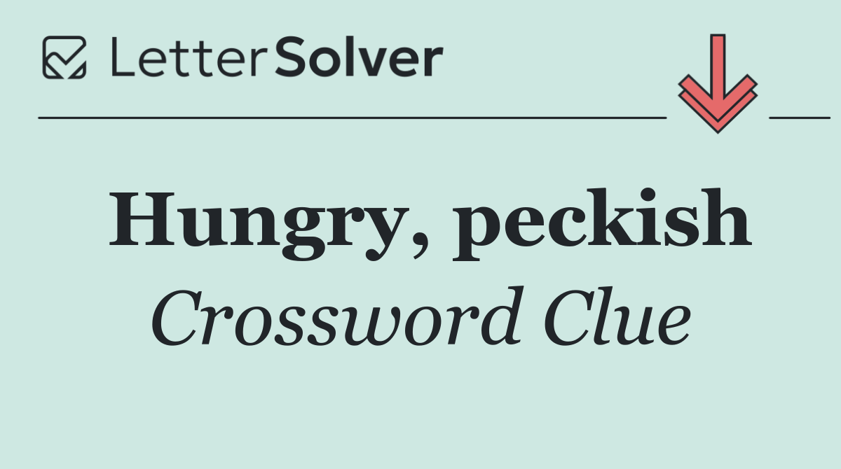 Hungry, peckish