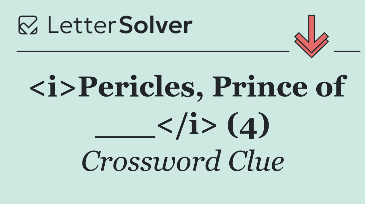 <i>Pericles, Prince of ___</i> (4)