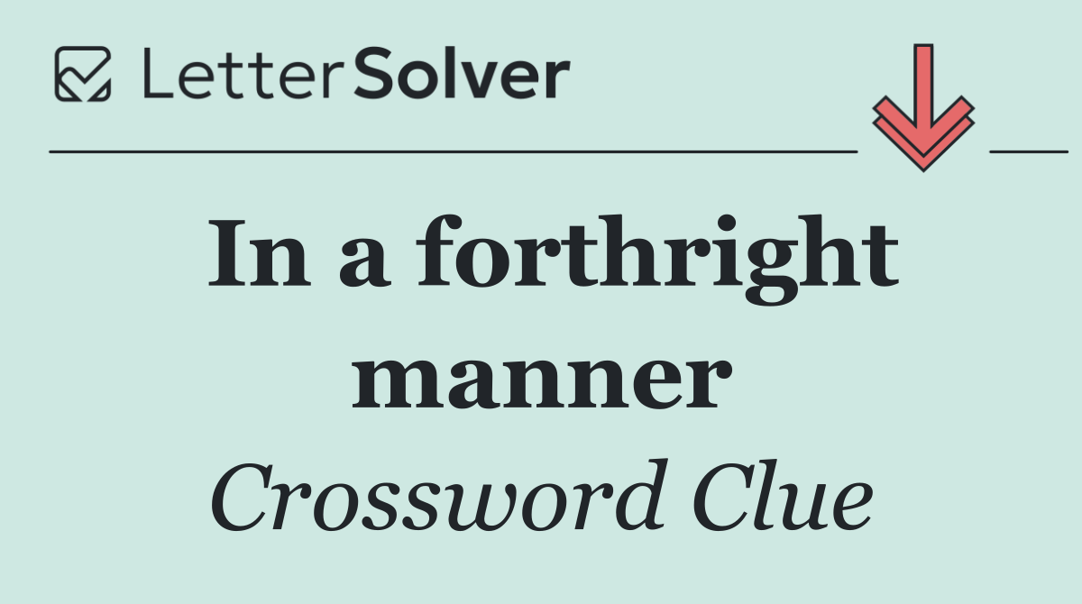 In a forthright manner