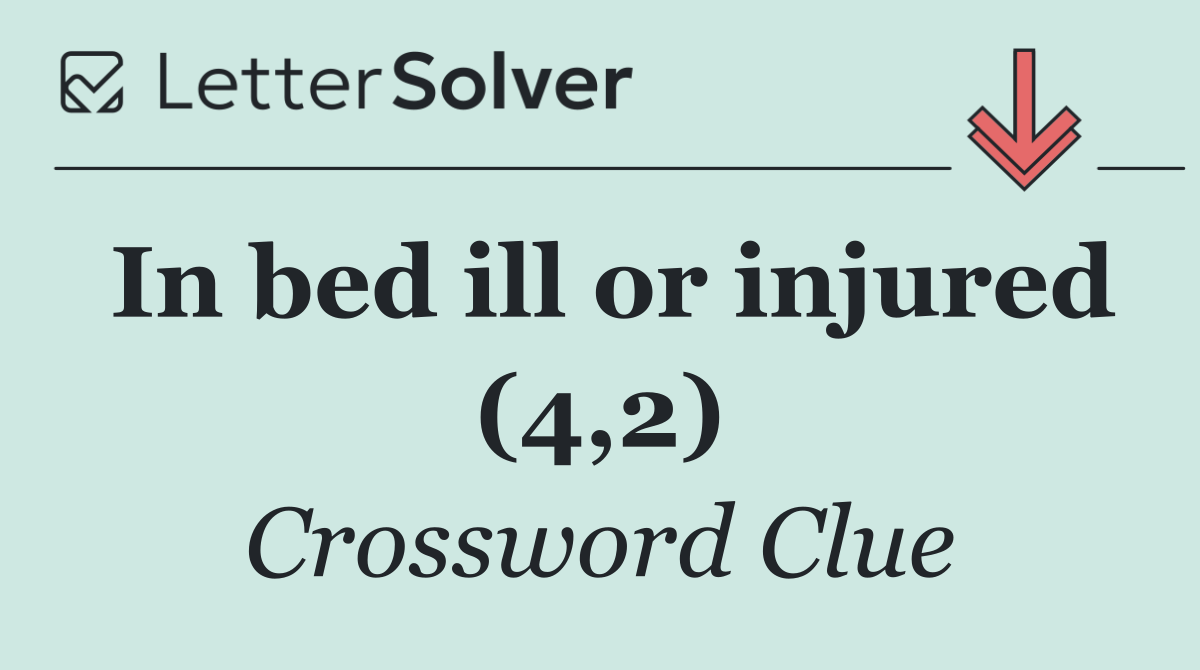 In bed ill or injured (4,2)