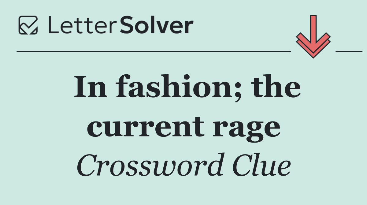 In fashion; the current rage