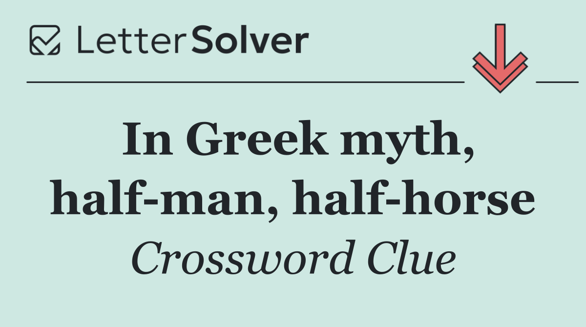In Greek myth, half man, half horse