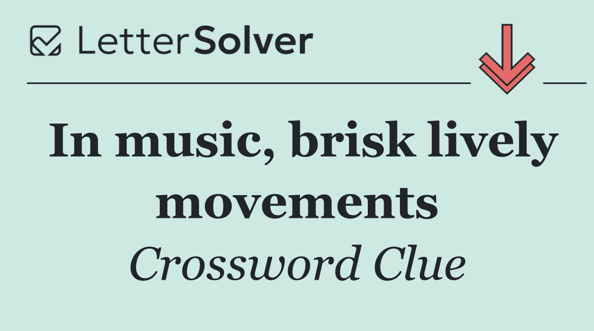 In music, brisk lively movements