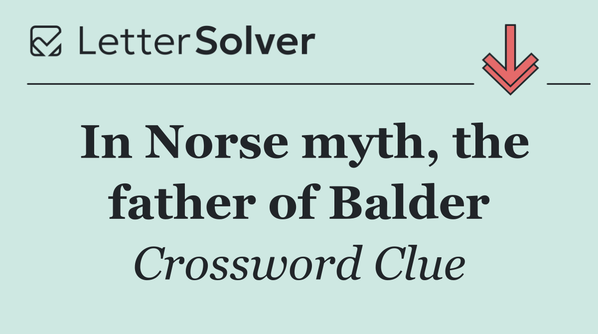 In Norse myth, the father of Balder