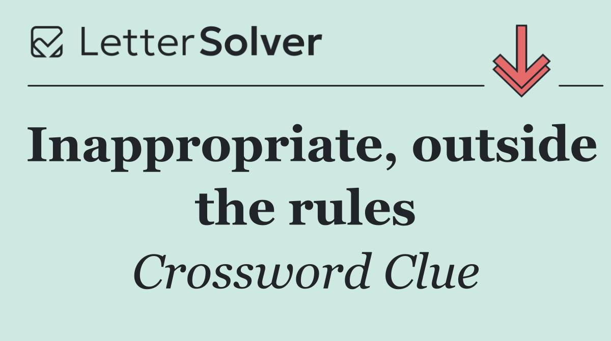 Inappropriate, outside the rules