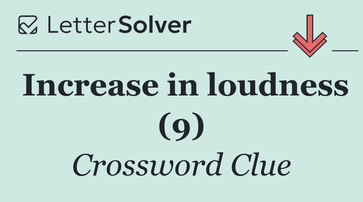 Increase in loudness (9)