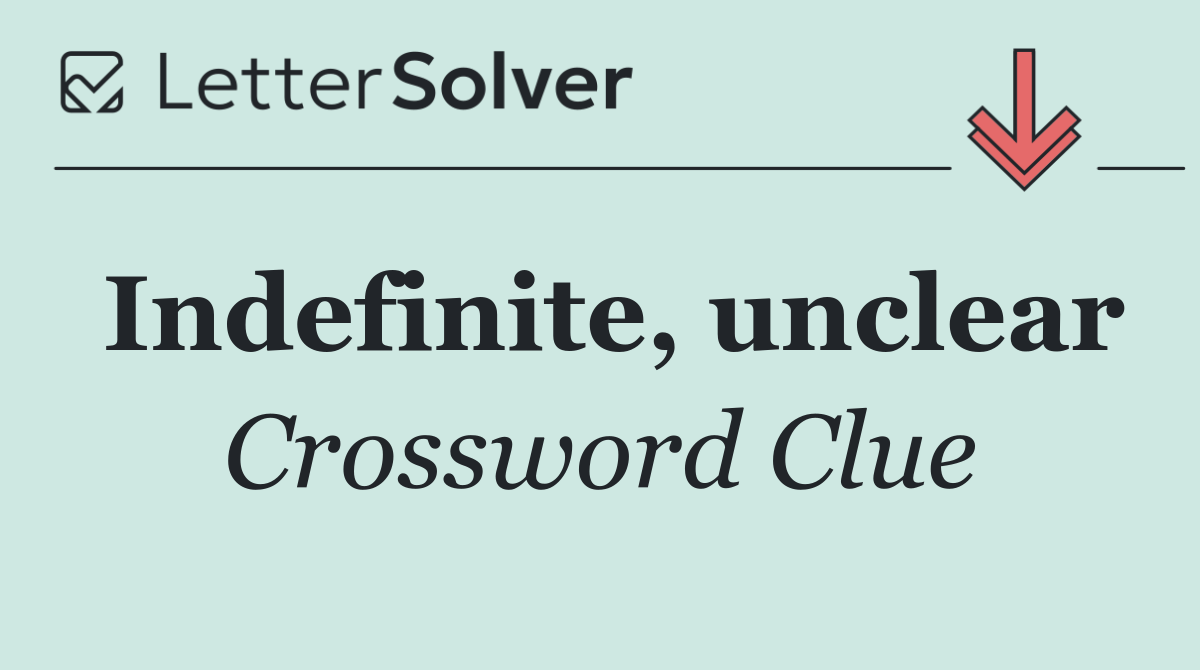 Indefinite, unclear