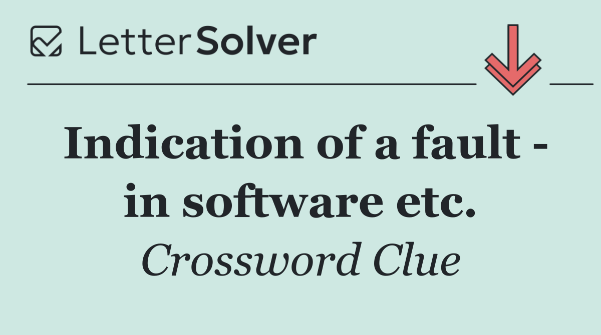 Indication of a fault   in software etc.