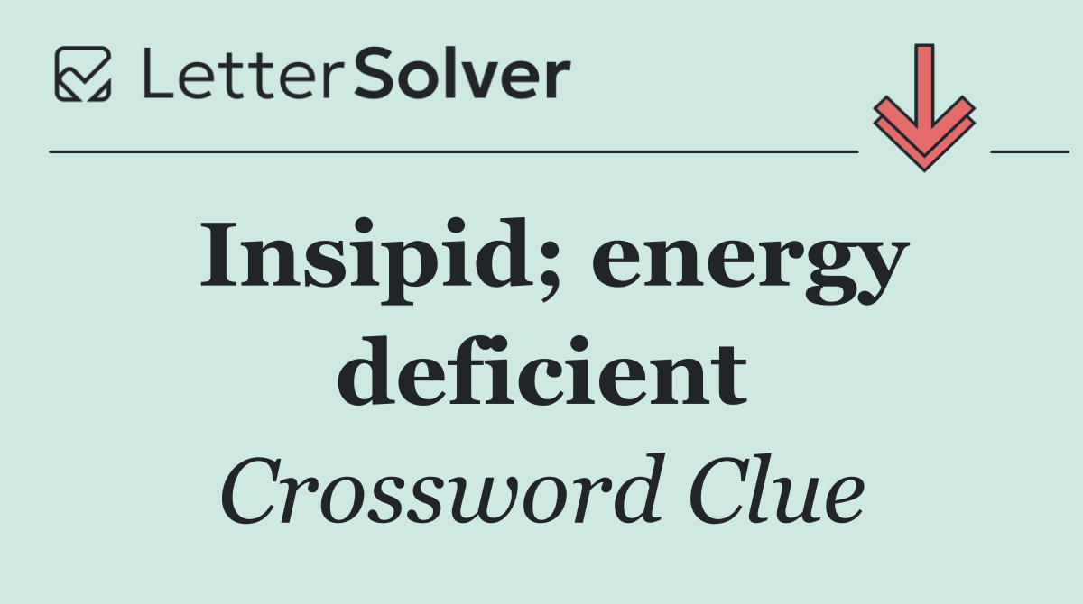 Insipid; energy deficient